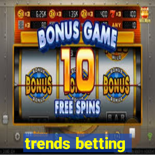 trends betting